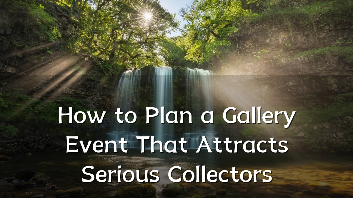 How to Plan a Gallery Event That Attracts Serious Collectors