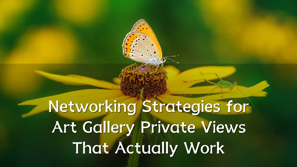 Networking Strategies for Art Gallery Private Views That Actually Work